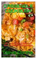CASSEROLE COOKBOOK: Wholesome Cooking Made Easy With The Casserole Diet Approach B0CKXRVSCZ Book Cover