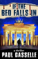 If The Bed Falls In: A man in two minds; are either of them his? 1523469625 Book Cover
