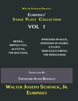 Walter Schenck Presents Euripides’ STAGE PLAYS COLLECTION: MEDEA, HIPPOLYTUS, ALCESTIS, THE BACCHAE, IPHIGENIA IN AULIS, IPHIGENÎA IN TAURIS, ... By Theodore Alois Buckley VOL 1 B08ZQD4M3T Book Cover