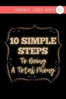 10 Simple Steps To Being A Total Phony: 1798706741 Book Cover