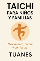 TAICHI PARA NIÑOS Y FAMILIAS: Movimiento, calma y confianza (Spanish Edition) B0G6JMVQTY Book Cover