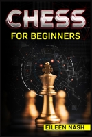 Chess for Beginners: Step-by-Step Instructions on How to Play. The Best Beginners Strategies on How to Learn the Best Basic Moves and Tactics to Win 3986539476 Book Cover