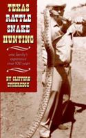 Texas Rattlesnake Hunting: One Family's Experiences Over 100 Years 1932196307 Book Cover