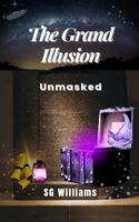 The Grand Illusion: Unmasked 1777558492 Book Cover