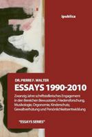 Essays 1990-2010: Zwanzig Jahre schriftstellerisches Engagement in den Bereichen Bewusstsein, Friedensforschung, Musikologie, Orgonomie, Kinderschutz, Gewaltverhuetung und Persoenlichkeitsentwicklung 145650682X Book Cover