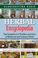 Herbal Encyclopedia: The Complete A-Z Profiles and Uses of Medicinal and Culinary Herbs (Green Healing: The Natural Medicine Bible) B0CTFHS69S Book Cover