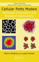 Cellular Potts Models: Multiscale Extensions and Biological Applications 1466514787 Book Cover