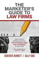 The Marketer's Guide to Law Firms: How to build bridges between fee earners and fee burners in your firm 1925846563 Book Cover