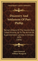 Discovery and Settlement of Port Phillip: Being a History of the Country Now Called Victoria, Up to the Arrival of Mr. Superintendent Latrobe, in October, 1839 1016717539 Book Cover