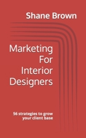 Marketing For Interior Designers: 56 strategies to grow your client base B0B92RFYT1 Book Cover