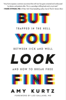 But You Look Fine: Trapped in the Hell Between Sick and Well and How To Break Free 1538775301 Book Cover