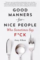 Good Manners For Nice People Who Sometimes Say F*ck 1250030714 Book Cover