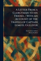 A Letter From a Clergyman to His Friend, / With an Account of the Travels of Captain Lemuel Gulliver 1023273101 Book Cover