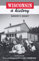 Wisconsin: A History 029910804X Book Cover