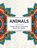 Animals: Swear Word Colouring Book for Adults 1699211132 Book Cover