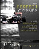 The Perfect Corner: A Driver's Step-by-Step Guide to Finding Their Own Optimal Line Through the Physics of Racing 0997382422 Book Cover