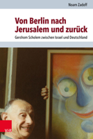 Von Berlin Nach Jerusalem Und Zuruck: Gershom Scholem Zwischen Israel Und Deutschland 352557035X Book Cover