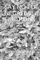 SAY NO TO NEGATIVE EMOTIONS B09C27JHZ8 Book Cover