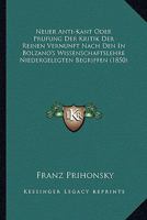 Neuer Anti-Kant Oder Prufung Der Kritik Der Reinen Vernunft Nach Den In Bolzano's Wissenschaftslehre Niedergelegten Begriffen (1850) 1167583450 Book Cover