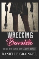 Wrecking Bernadette: Book One in the Bernadette Series 1619294281 Book Cover
