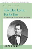 One day, Levin ... he be free;: William Still and the underground railroad 0595217362 Book Cover