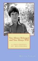 You Always Belonged and You Always Will: a Philosophy of Belonging 0615931324 Book Cover
