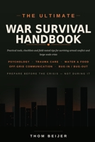 The Ultimate War Survival Handbook: Practical tools, checklists and field-tested tips for surviving armed conflict and large-scale crisis B0H6V2T7MW Book Cover