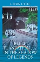 Rebel Plantation . . . In The Shadow of Legends 1478794100 Book Cover