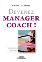 Devenez manager coach !: Les meilleurs outils du coaching pour mieux manager vos collaborateurs. (French Edition) 2708136836 Book Cover