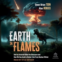 Earth in Flames: How an Asteroid Killed the Dinosaurs and How We Can Avoid a Similar Fate from Nuclear Winter B0FN12X6MT Book Cover