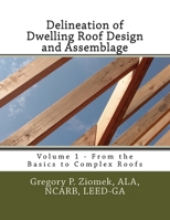 Delineation of Dwelling Roof Design and Assemblage: From the Basics to Complex Roofs 1490574484 Book Cover