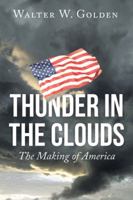 Thunder in the Clouds: The Making of America 1504974913 Book Cover