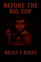 Before The Big Top (The Ringmaster Saga) B0FRT3S3XW Book Cover