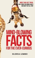 Mind-Blowing Facts for the Ever-Curious: Fascinating, Weird, and Wonderful Truths to Amaze Your Friends, Challenge Your Thinking, and Keep You Entertained for Hours B0FHFVTPHT Book Cover