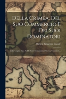 Della Crimea, Del Suo Commercio E Dei Suoi Dominatori: Dalle Origini Fino Ai Di Nostri Commentari Storici, Volume 3... (Italian Edition) 1022319531 Book Cover