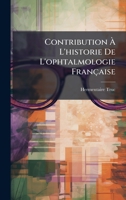 Contribution Ã L'historie De L'ophtalmologie Française (French Edition) 1023790483 Book Cover