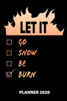 Let It Go Snow Be Burn Planner 2020: 140 Pages | 6 X 9 | Calender | Organizer | Weekly Planner | Monthly Planner | Daily Planner | Birthday Log | ... Student Planner | 2020 | 12 Month | Year |  M 1674961669 Book Cover