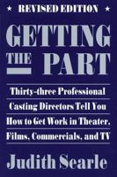 Getting the Part: Thirty-Three Professional Casting Directors Tell You How to Get Work in Theater, Films, and TV 0879101946 Book Cover