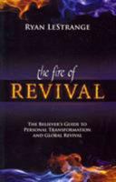 The Fire of Revival: The Believer's Guide to Personal Transformation and Global Revival 160683410X Book Cover