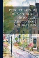 Proceedings Of The Nantucket Historical Association, Volumes 11-15 1022311204 Book Cover