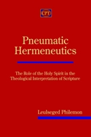 Pneumatic Hermeneutics: The Role of the Holy Spirit in the Theological Interpretation of Scripture 1935931822 Book Cover