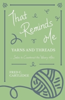 That Reminds Me - Yarns and Threads… Smiles to Counteract the Weary Miles 1528701623 Book Cover