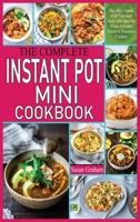 The Complete Instant Pot Mini Cookbook: The Best Guide with Fast and Tasty Recipes for Your 3-Quart Electric Pressure Cooker. 1801727368 Book Cover