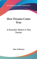 How Dreams Come True: A Dramatic Sketch in Two Scenes 1162948604 Book Cover