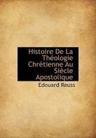 Histoire de la Th�ologie Chr�tienne Au Si�cle Apostolique 1144499100 Book Cover