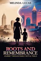 Roots and Remembrance: Journey Through Family, Faith, and Trials 1965555381 Book Cover