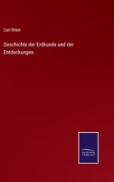 Geschichte der Erdkunde und der Entdeckungen: Vorlesungen an der Universität zu Berlin gehalten 1013002105 Book Cover