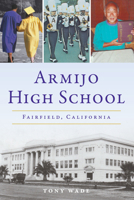 Armijo High School: Fairfield, California 1467154644 Book Cover