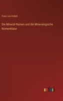 Die Mineral-Namen und die Mineralogische Nomenklatur 3368030817 Book Cover