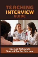 Teaching Interview Guide: Tips And Techniques To Ace A Teacher Interview: Teaching Interview Guide null Book Cover